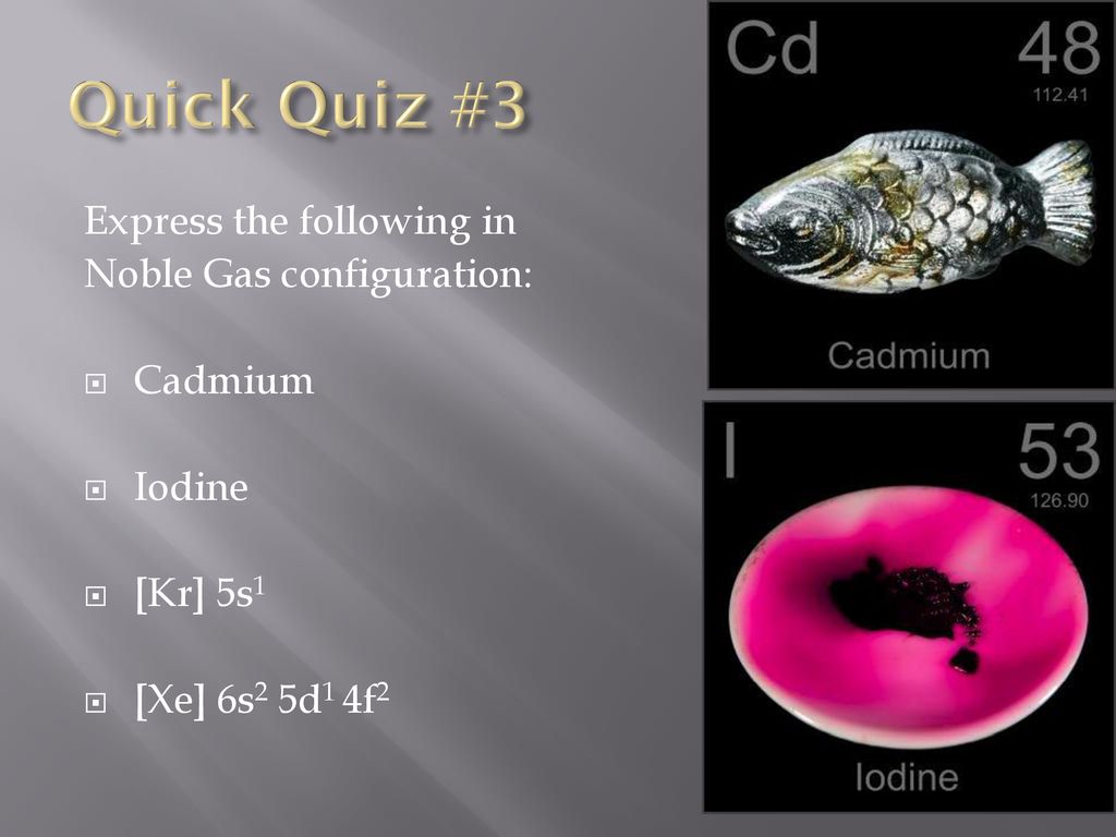 Quick Quiz #3 Express the following in Noble Gas configuration: