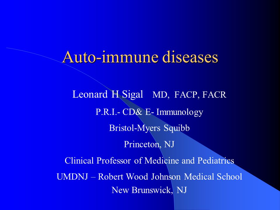 Presentation on theme: "Auto-immune diseases Leonard H Sigal MD, FACP,...