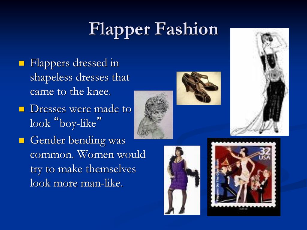 Flapper Fashion Flappers dressed in shapeless dresses that came to the knee. Dresses were made to look boy-like