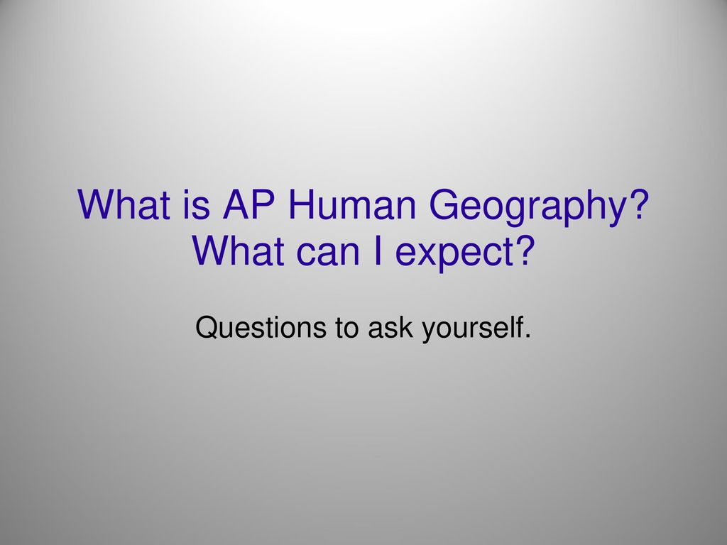 What Is AP Human Geography What Can I Expect Ppt Download what-is-ap-human-geography-what-can-i-expect-ppt-download
