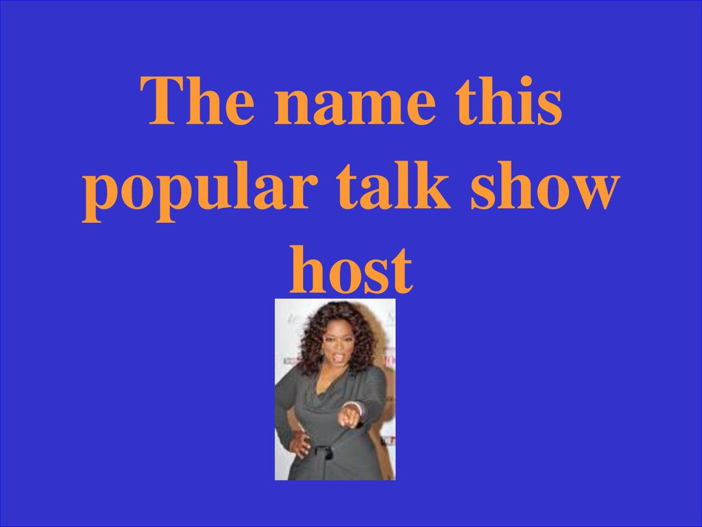 The name this popular talk show host