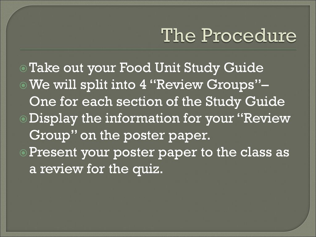 The Procedure Take out your Food Unit Study Guide