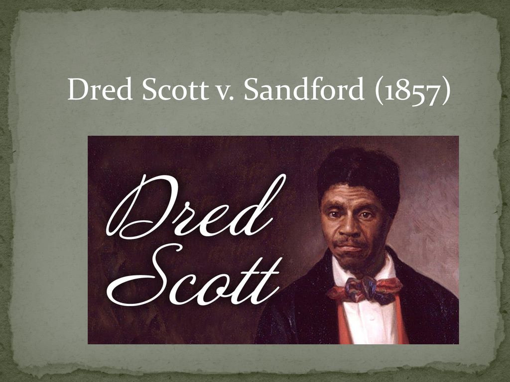 Dred Scott v. Sandford (1857) - ppt download