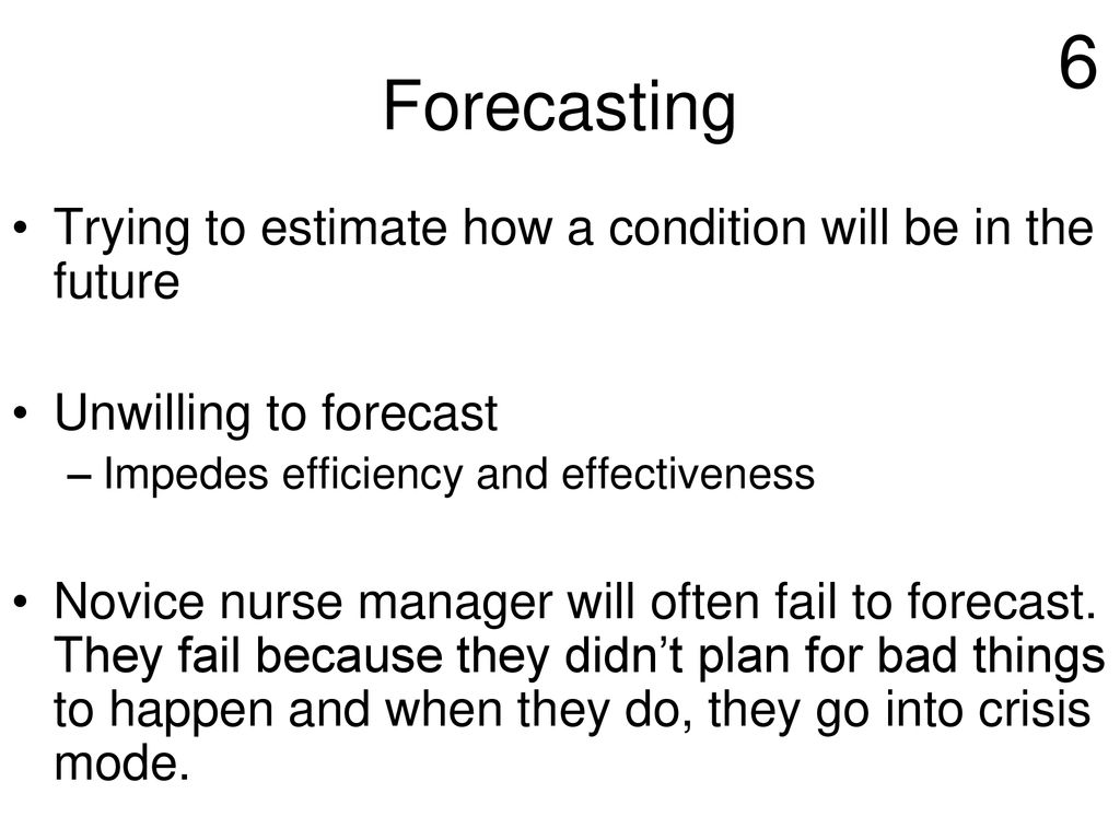 6 Forecasting Trying to estimate how a condition will be in the future
