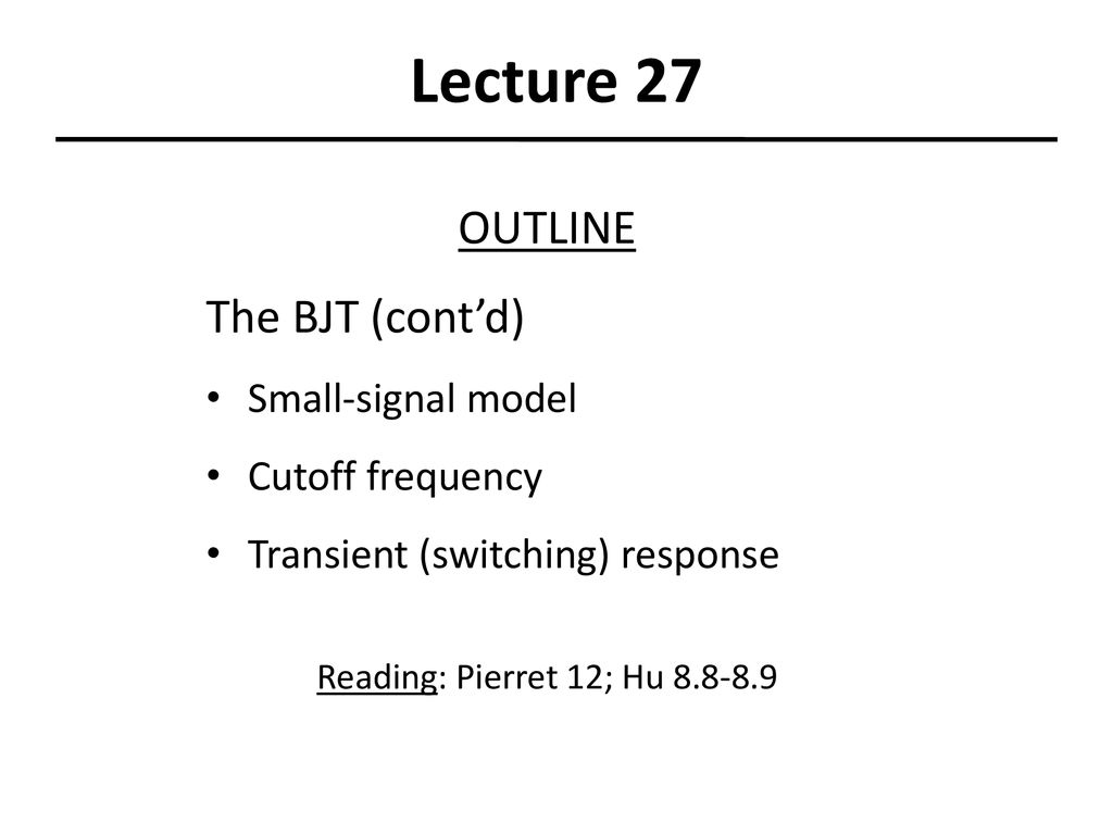 Lecture 27 OUTLINE The BJT (cont’d) Small-signal model