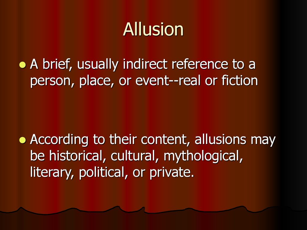 Allusions Allusion: an indirect or passing reference to some event
