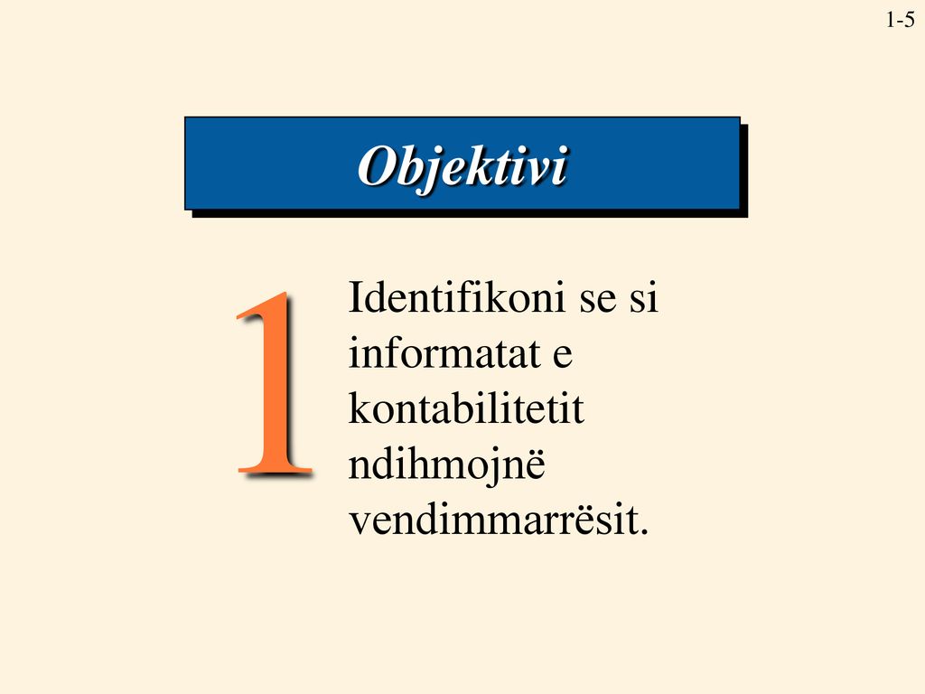 Objektivi 1 Identifikoni se si informatat e kontabilitetit ndihmojnë vendimmarrësit.