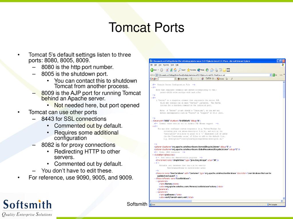 Tomcat Ports Tomcat 5’s default settings listen to three ports: 8080, 8005, is the http port number.