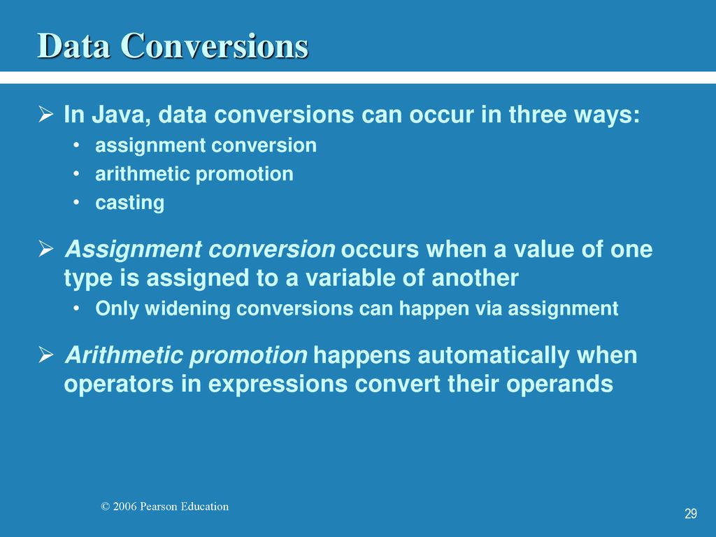 Data Conversions In Java, data conversions can occur in three ways: