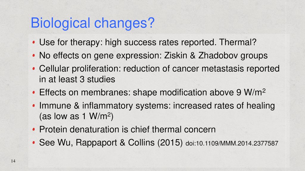 Biological changes Use for therapy: high success rates reported. Thermal No effects on gene expression: Ziskin & Zhadobov groups.