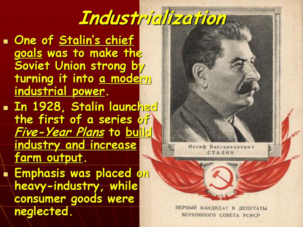 Industrialization One of Stalin’s chief goals was to make the Soviet Union strong by turning it into a modern industrial power.