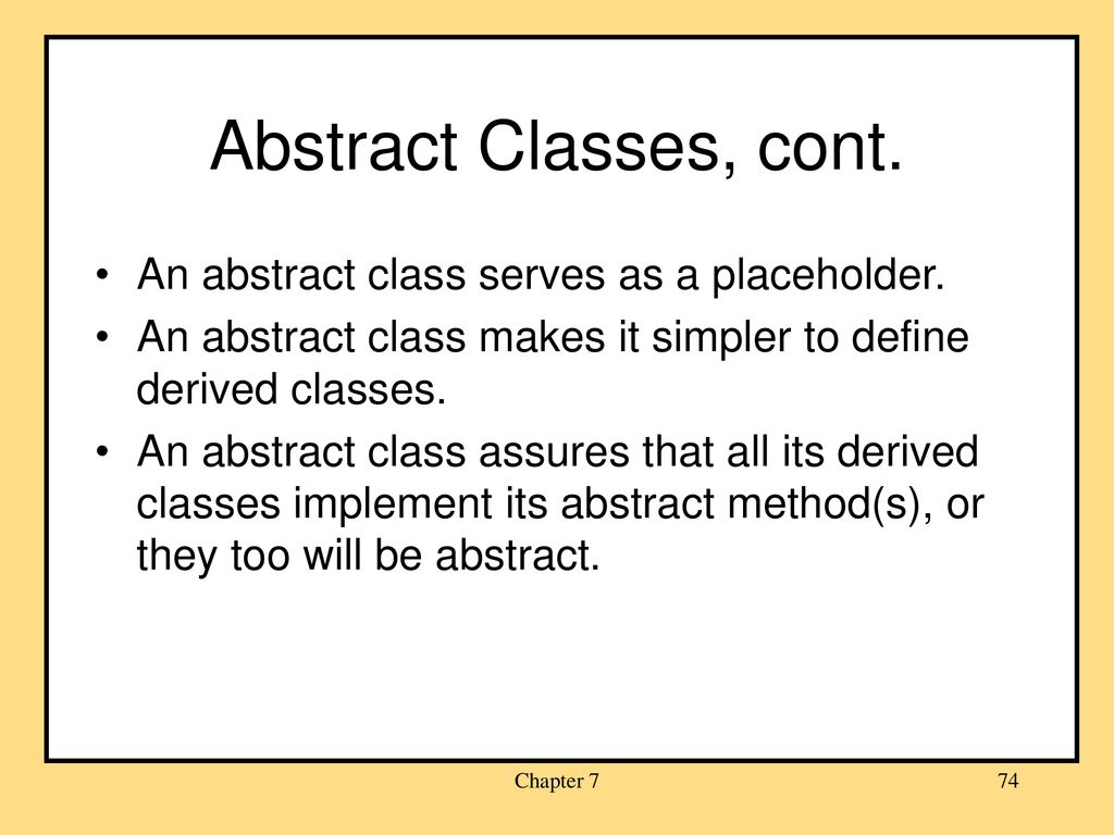 Abstract Classes, cont. An abstract class serves as a placeholder.