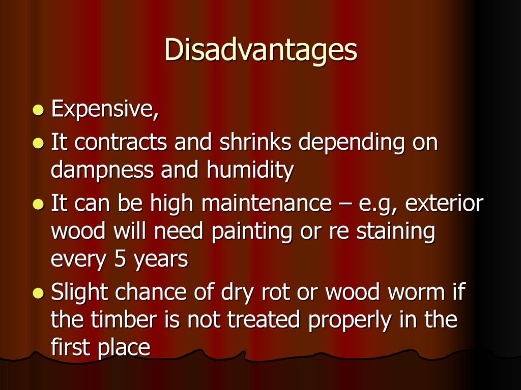 What are 5 disadvantages of wood?