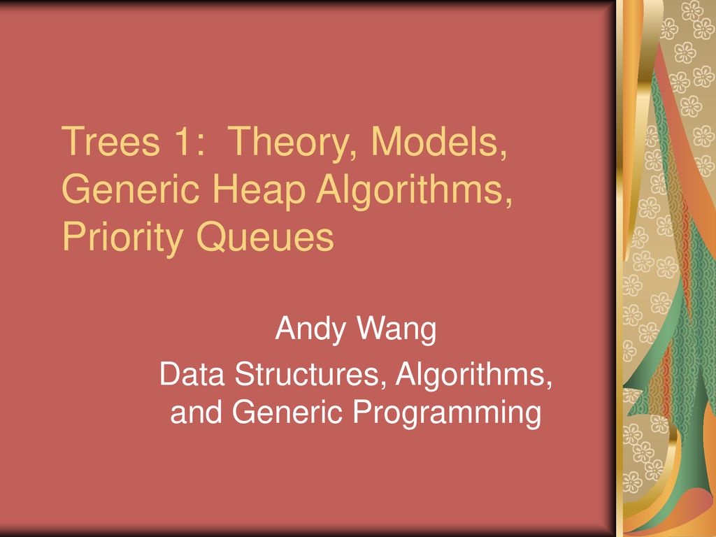 Trees 1: Theory, Models, Generic Heap Algorithms, Priority Queues - ppt ...
