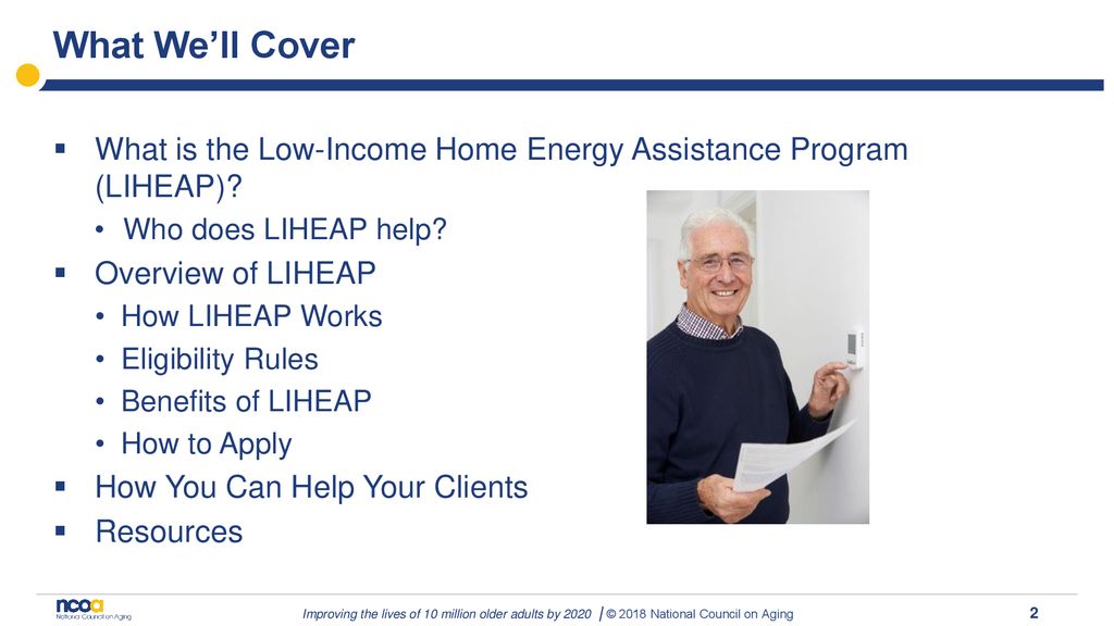 What We’ll Cover What is the Home Energy Assistance Program