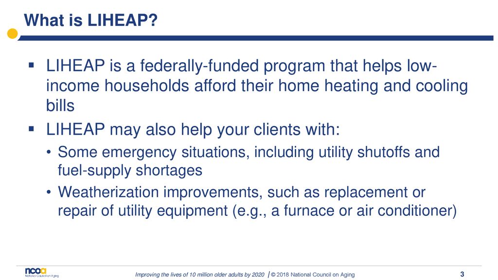 What We’ll Cover What is the Home Energy Assistance Program