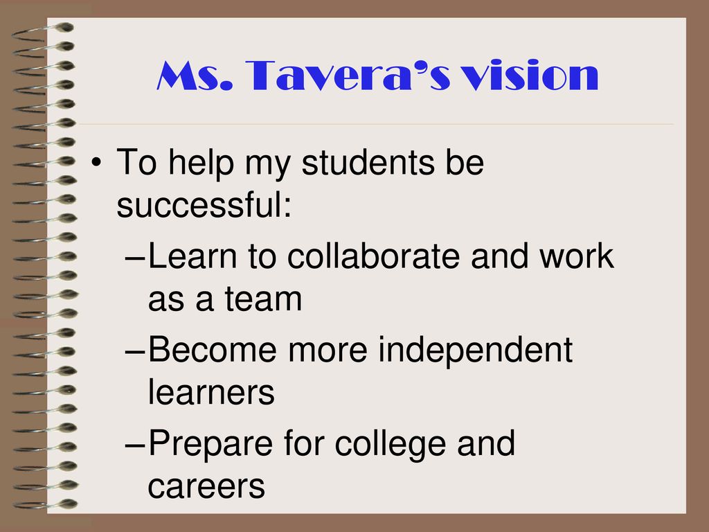 Ms. Tavera’s vision To help my students be successful: