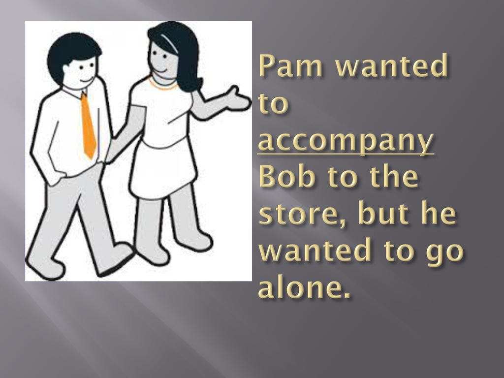 As you view the sentences and cartoons, determine the meaning