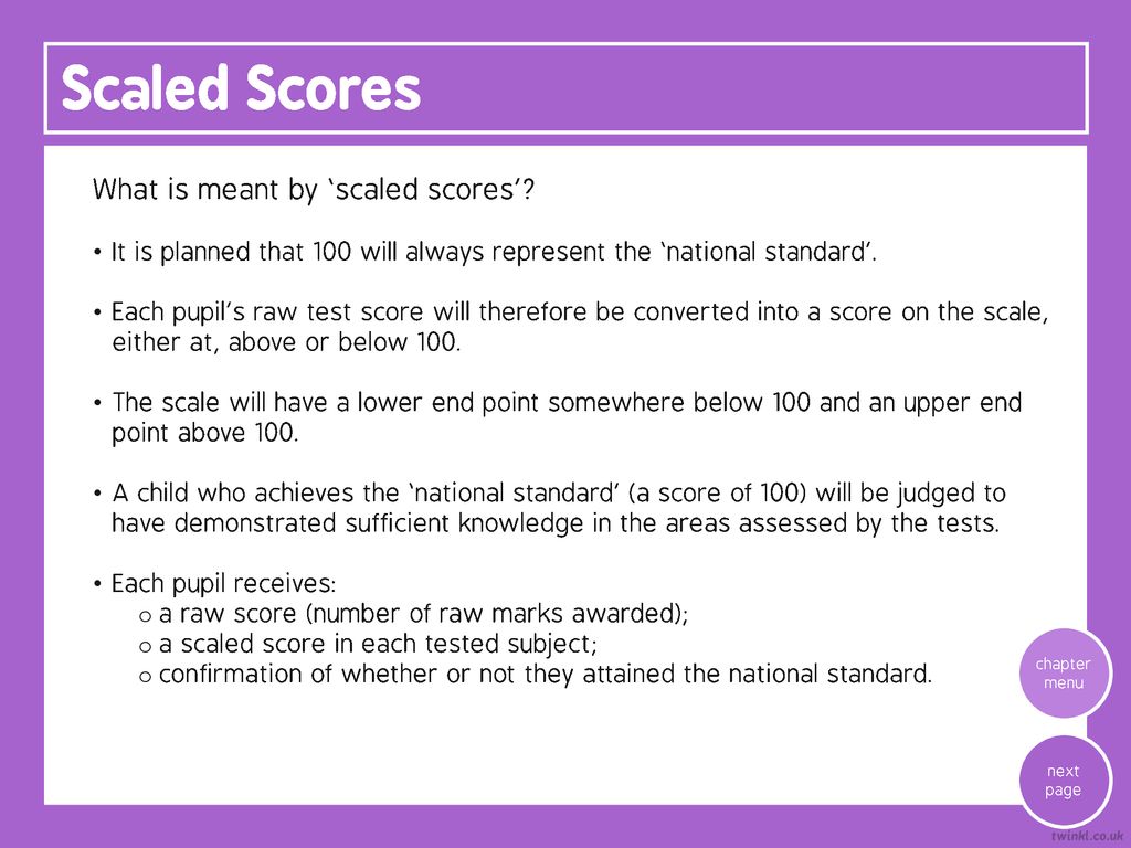 Scaled Scores What is meant by ‘scaled scores’