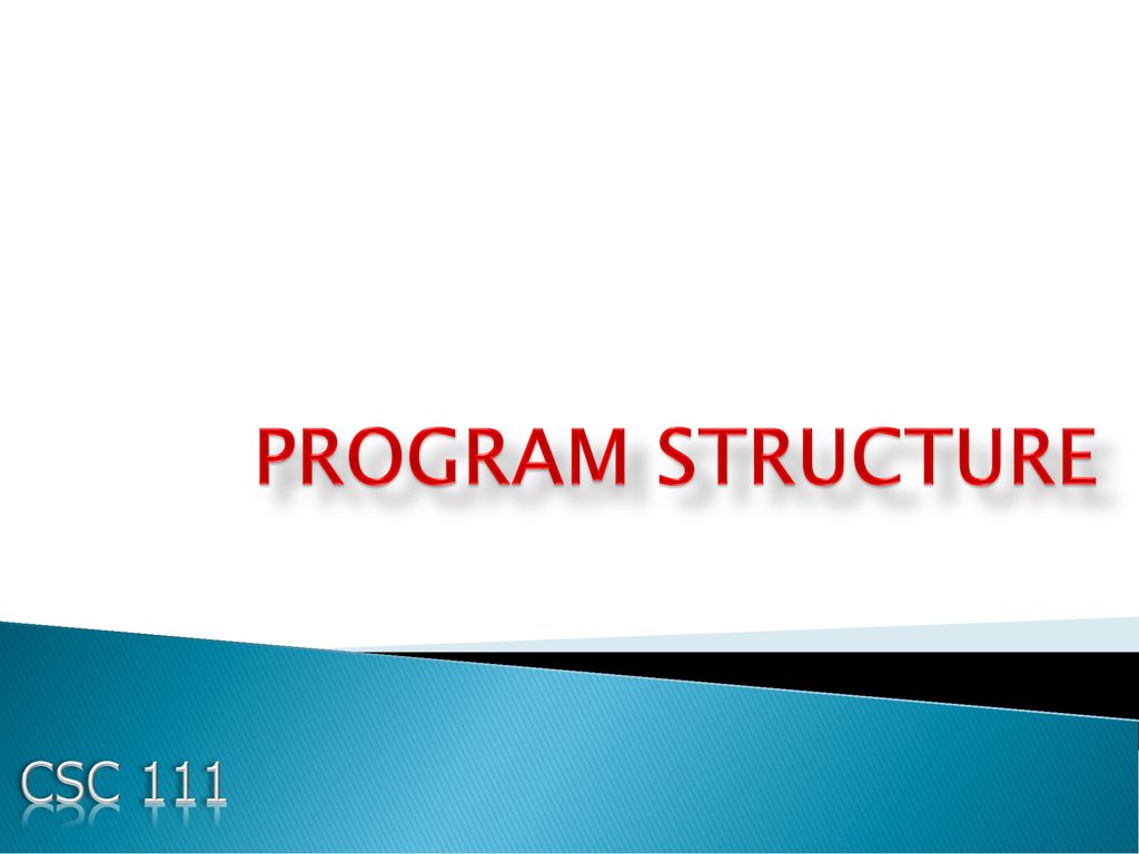 PROGRAM STRUCTURE CSC ppt download