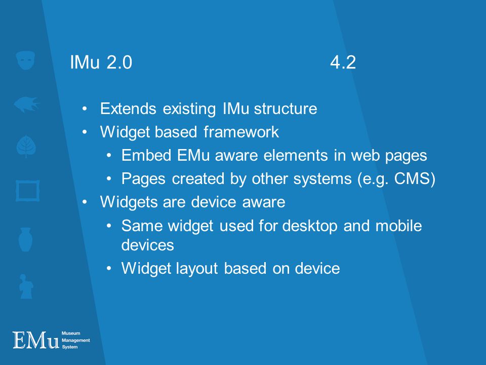 IMu Extends existing IMu structure Widget based framework