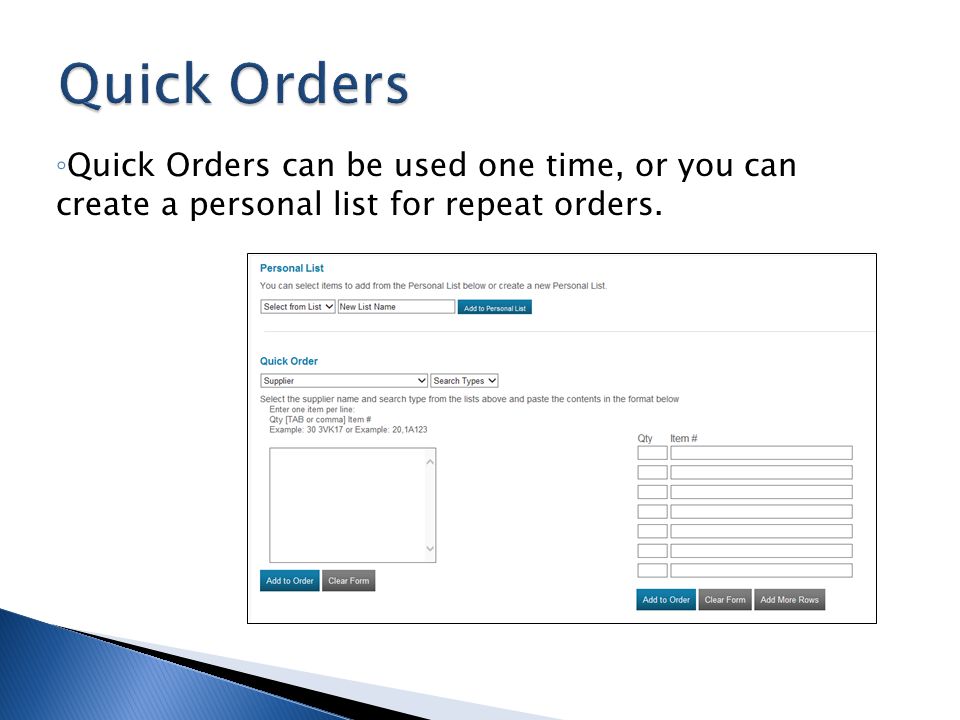 Quick Orders Quick Orders can be used one time, or you can create a personal list for repeat orders.