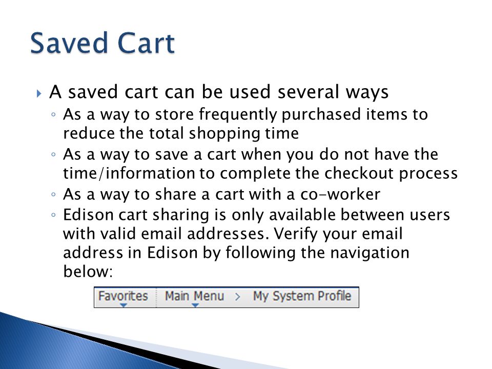 Saved Cart A saved cart can be used several ways