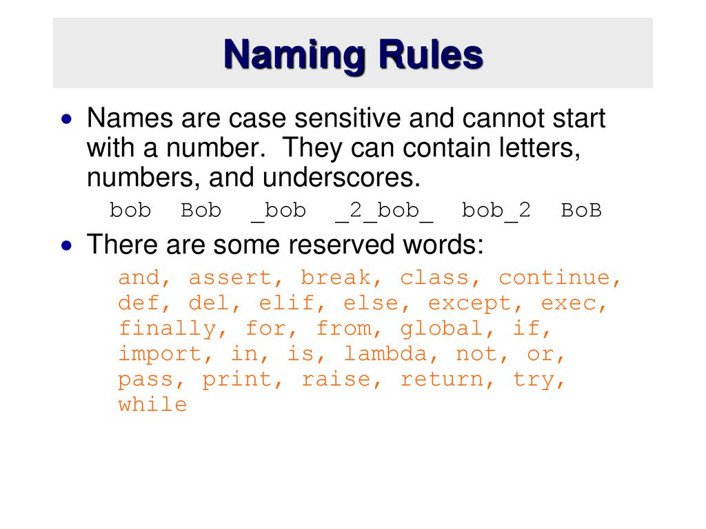Naming Rules Names are case sensitive and cannot start with a number. They can contain letters, numbers, and underscores.