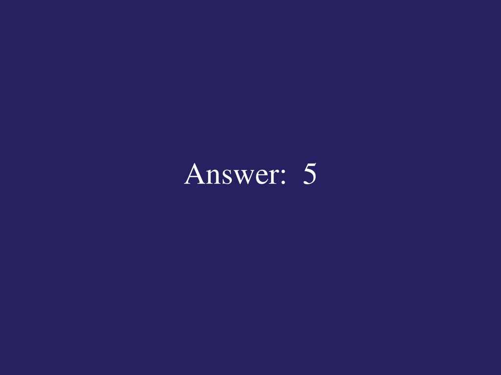 Answer: 5