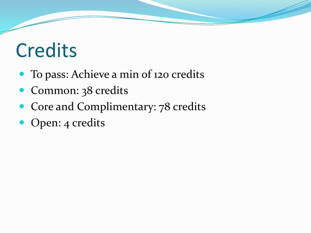 Credits To pass: Achieve a min of 120 credits Common: 38 credits