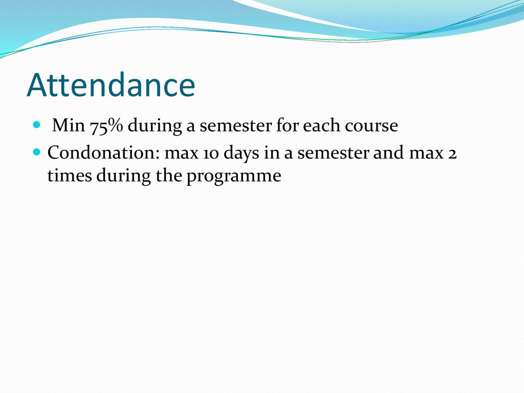 Attendance Min 75% during a semester for each course