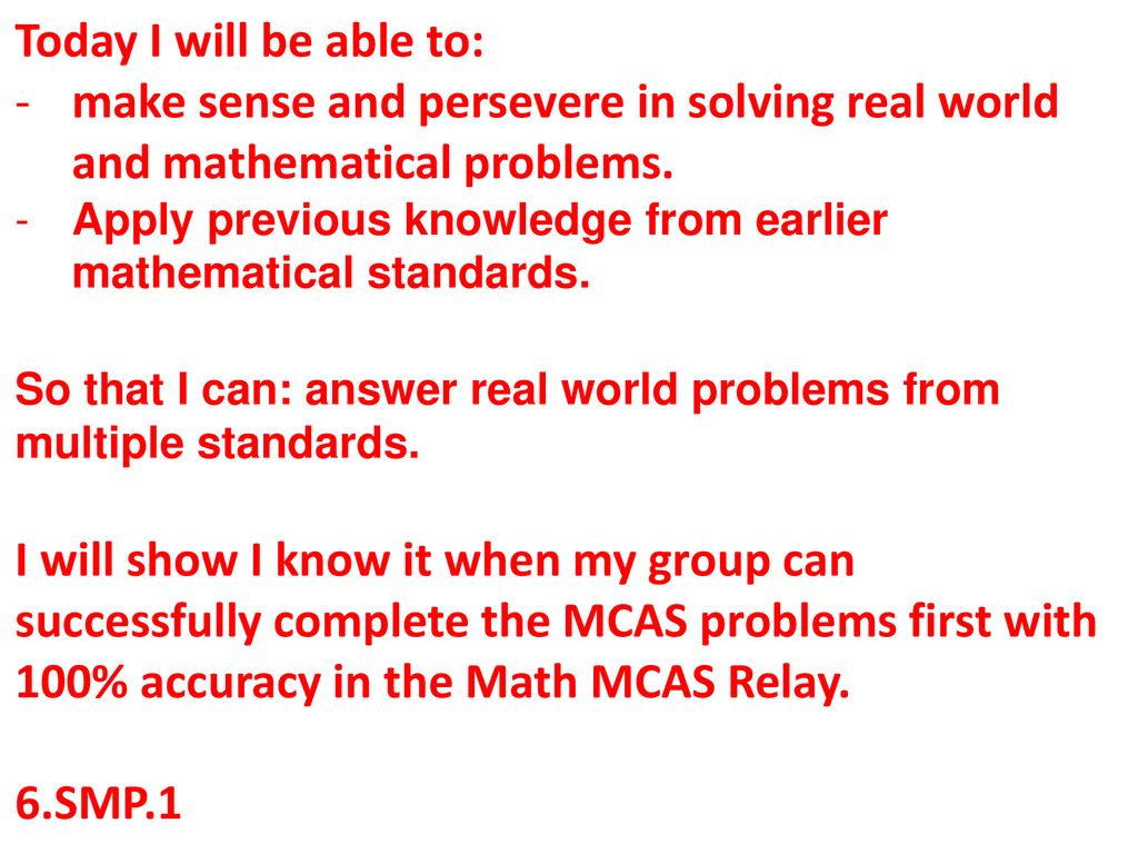 Today I will be able to: make sense and persevere in solving real world and mathematical problems.