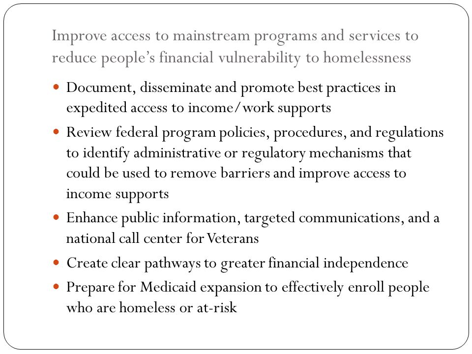 Improve access to mainstream programs and services to reduce people’s financial vulnerability to homelessness