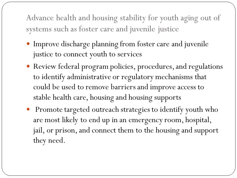 Advance health and housing stability for youth aging out of systems such as foster care and juvenile justice