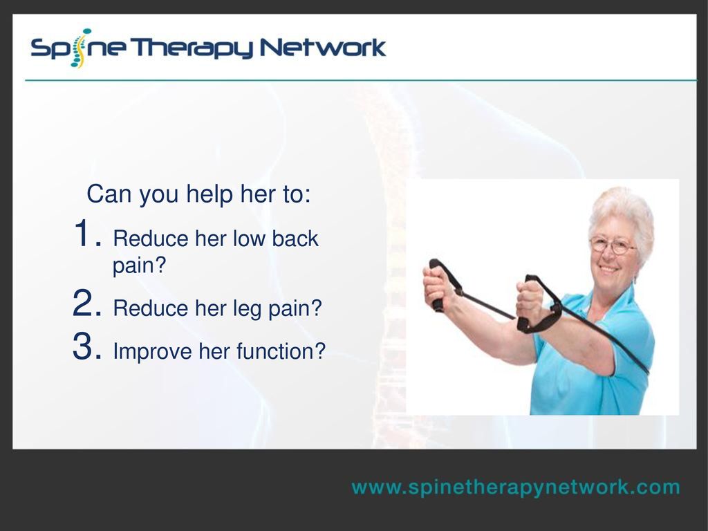 Can you help her to: Reduce her low back pain Reduce her leg pain
