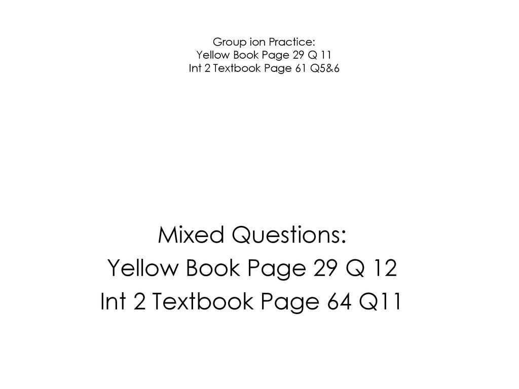 Mixed Questions: Yellow Book Page 29 Q 12 Int 2 Textbook Page 64 Q11