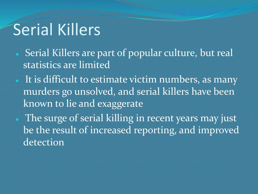Serial Killers Serial Killers are part of popular culture, but real statistics are limited.