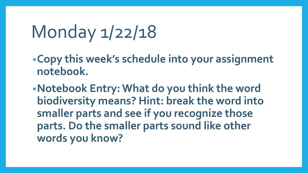 Monday 1/22/18 Copy this week’s schedule into your assignment notebook.