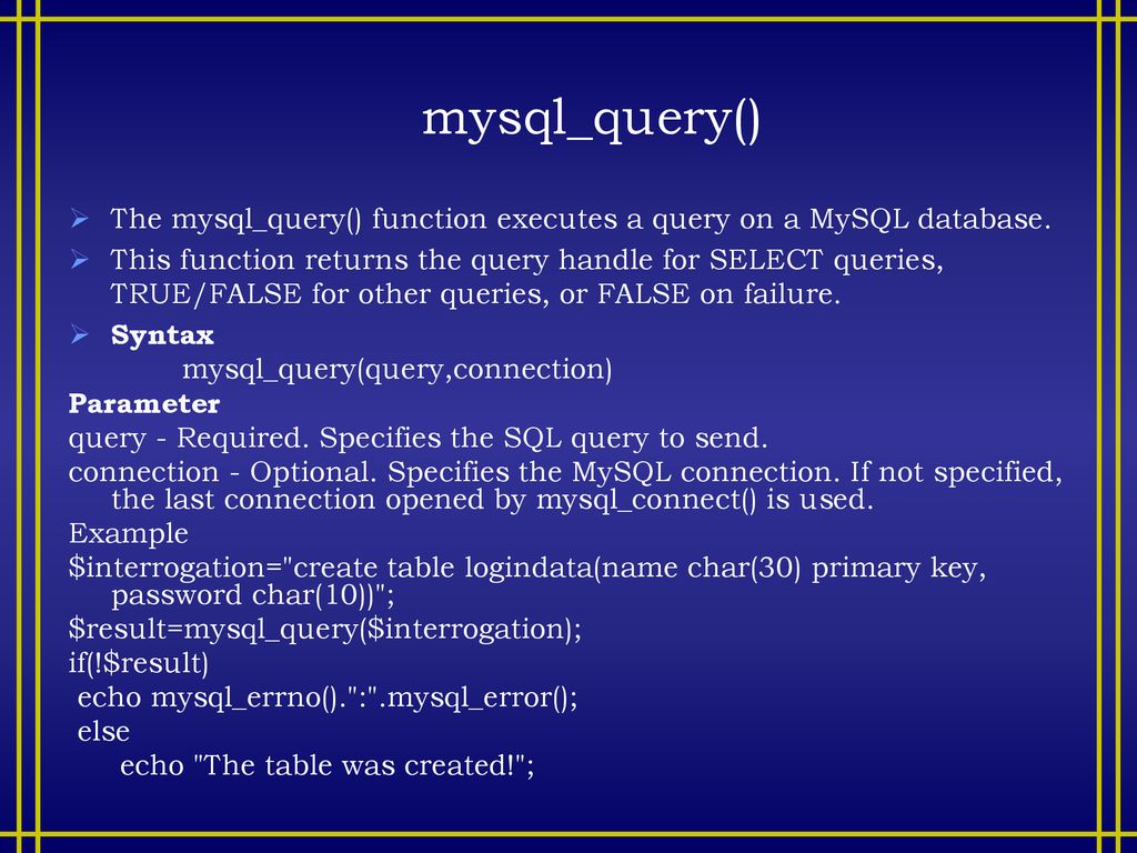 mysql_query() The mysql_query() function executes a query on a MySQL database.