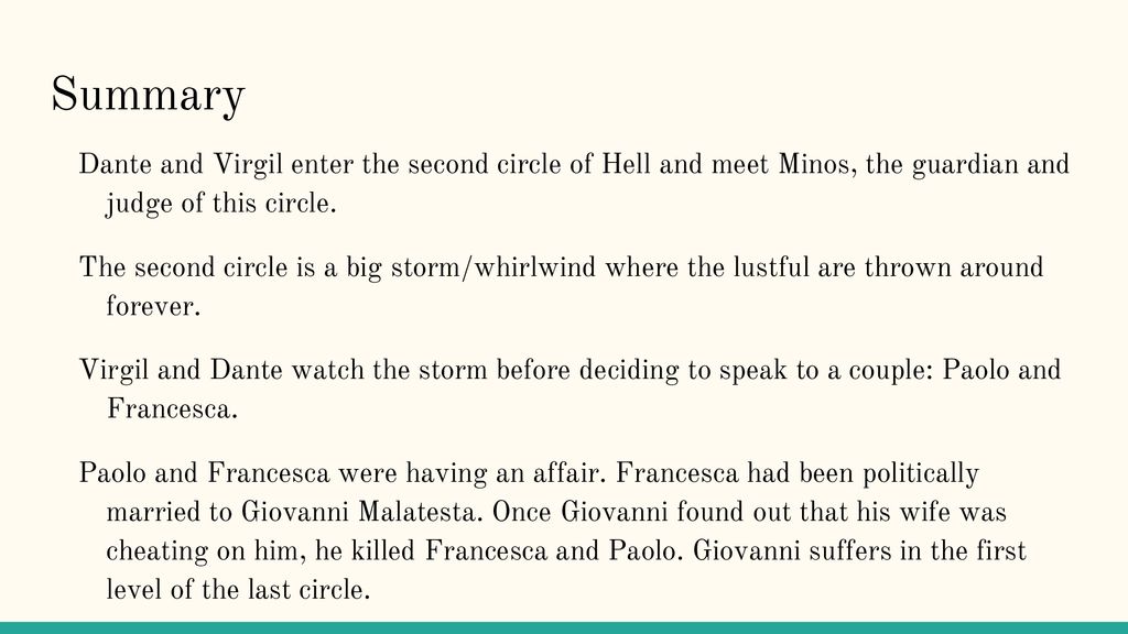 Summary Dante and Virgil enter the second circle of Hell and meet Minos, the guardian and judge of this circle.