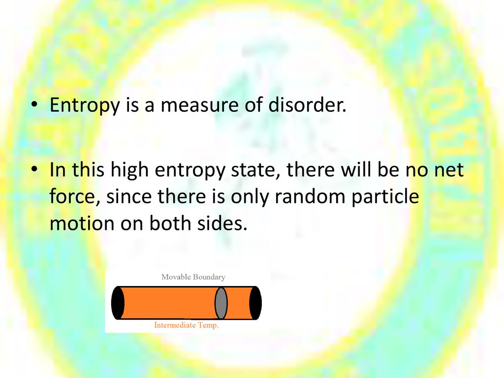 Entropy is a measure of disorder.