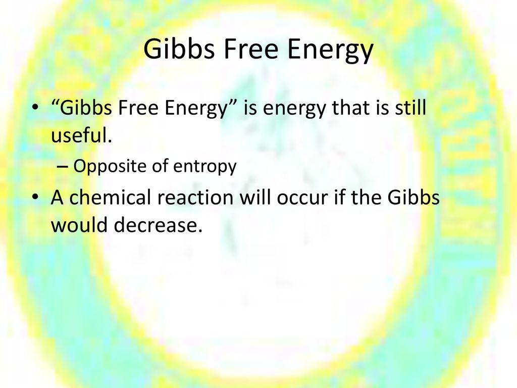 Gibbs Free Energy Gibbs Free Energy is energy that is still useful.