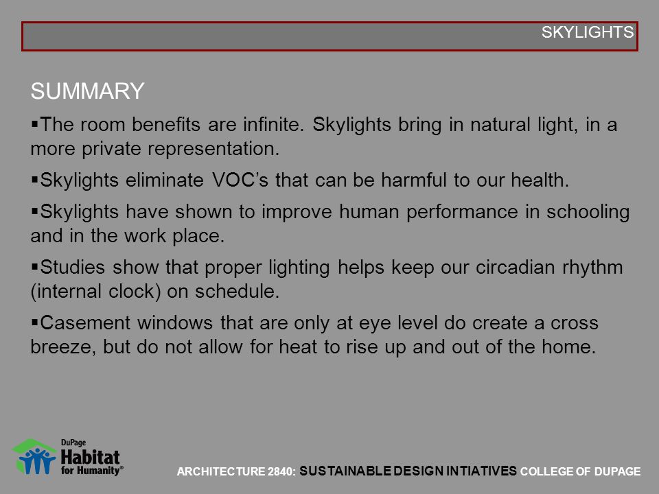 SKYLIGHTS SUMMARY. The room benefits are infinite. Skylights bring in natural light, in a more private representation.