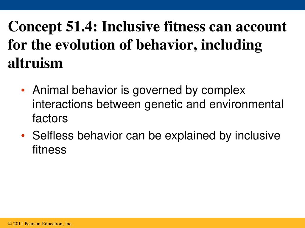 Concept 51.4: Inclusive fitness can account for the evolution of behavior, including altruism