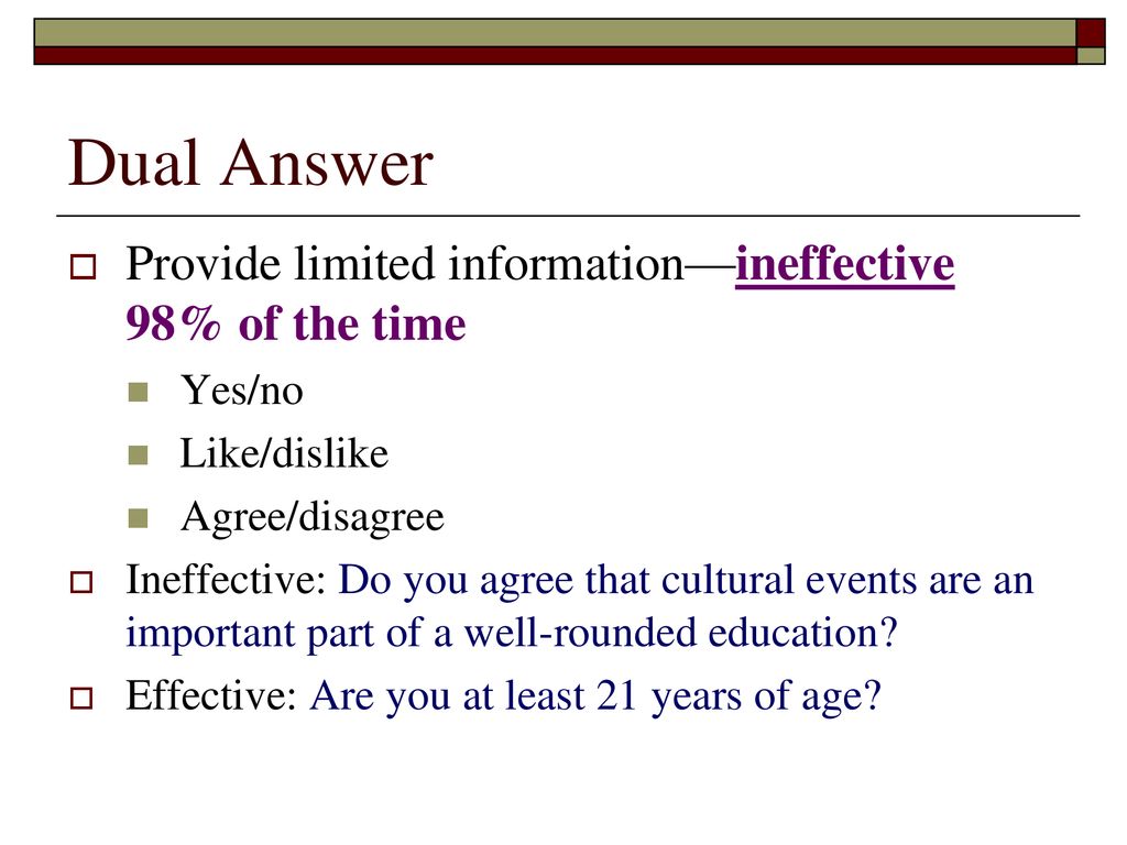 Dual Answer Provide limited information—ineffective 98% of the time