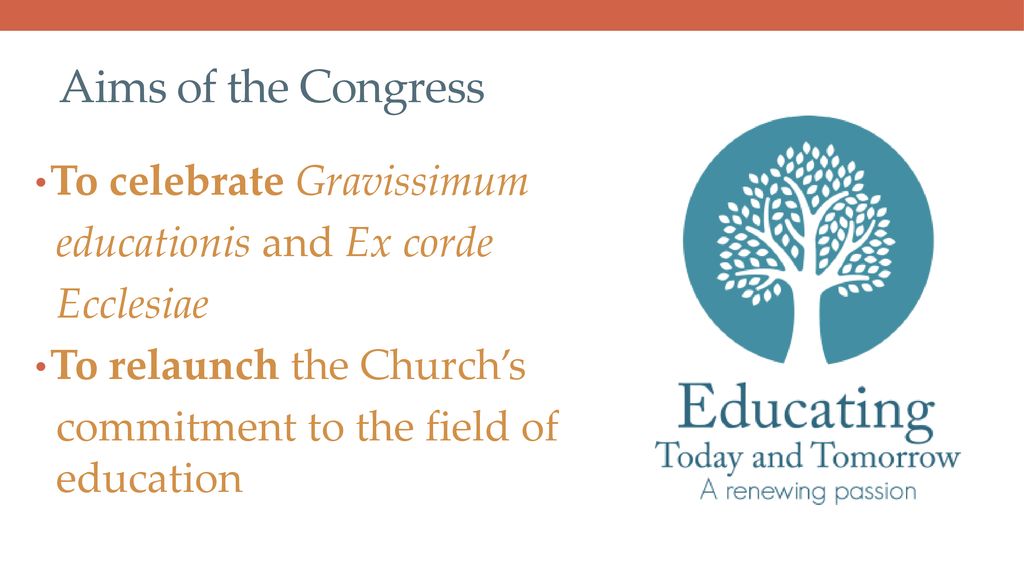 Aims of the Congress To celebrate Gravissimum educationis and Ex corde