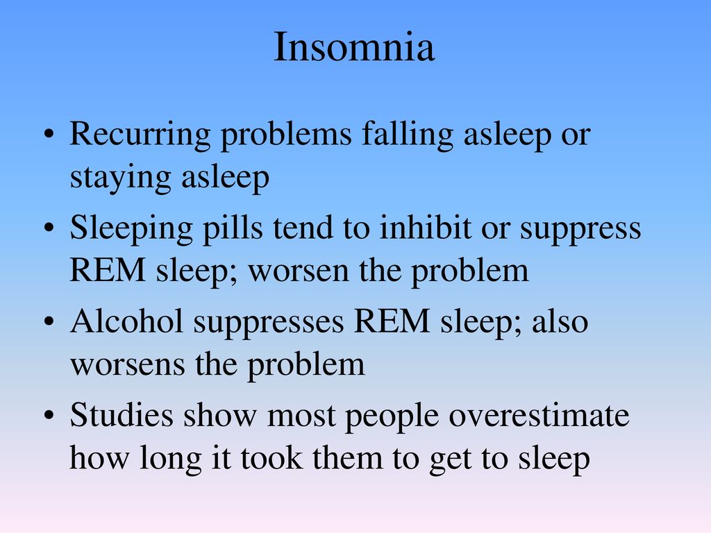 Insomnia Recurring problems falling asleep or staying asleep