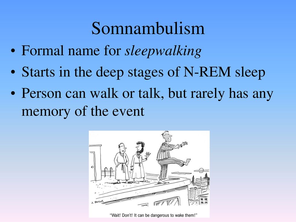 Somnambulism Formal name for sleepwalking