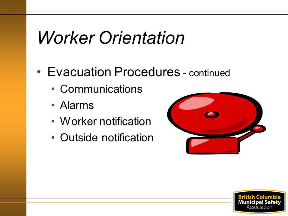 Worker Orientation Evacuation Procedures - continued Communications