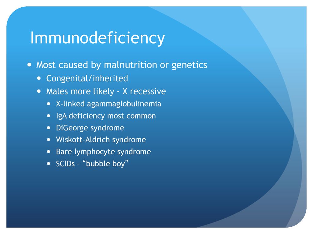 Immunodeficiency Most caused by malnutrition or genetics